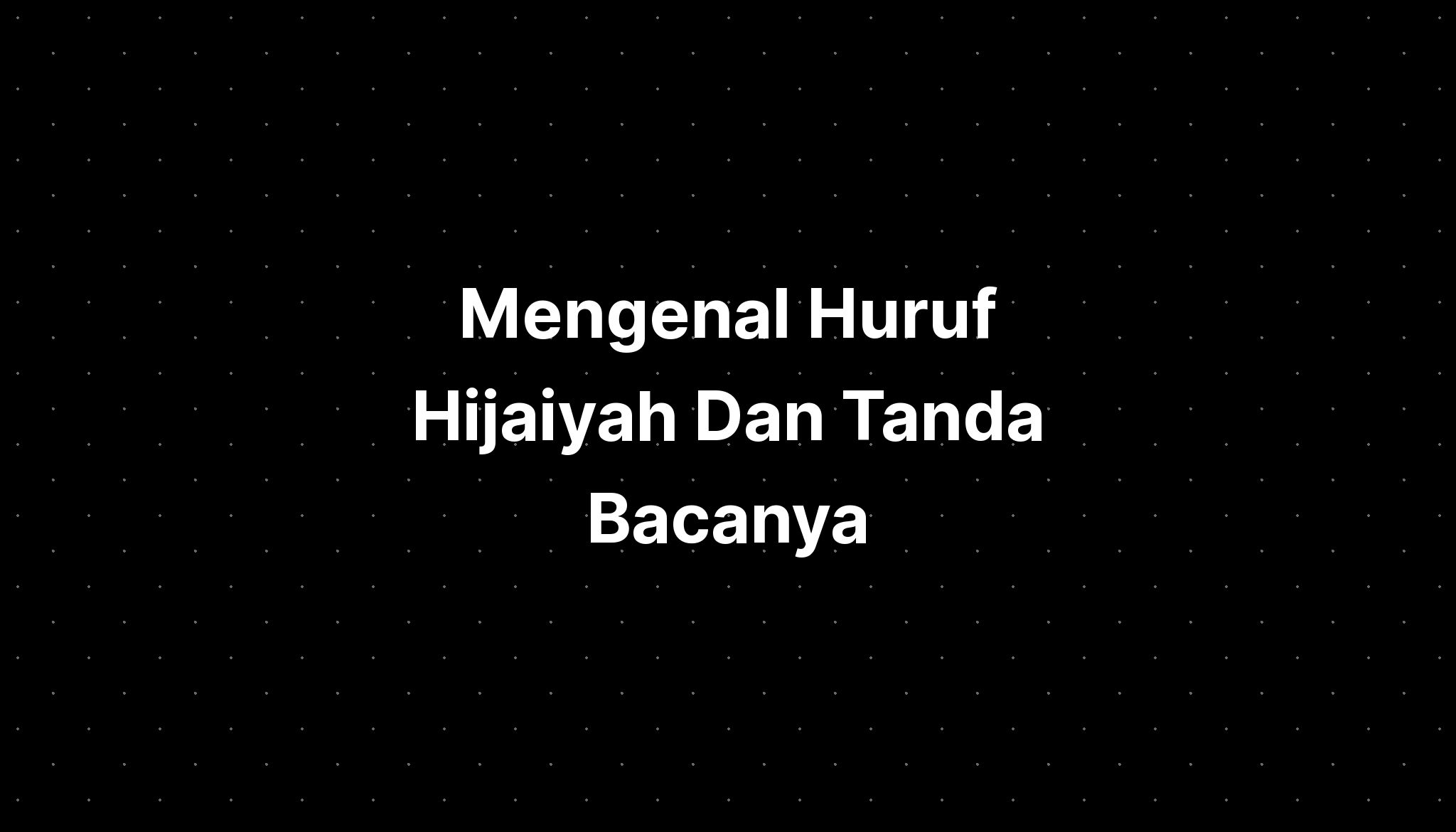 Mengenal Huruf Hijaiyah Dan Tanda Bacanya - IMAGESEE